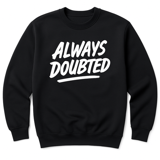 Always Doubted Sweatshirt