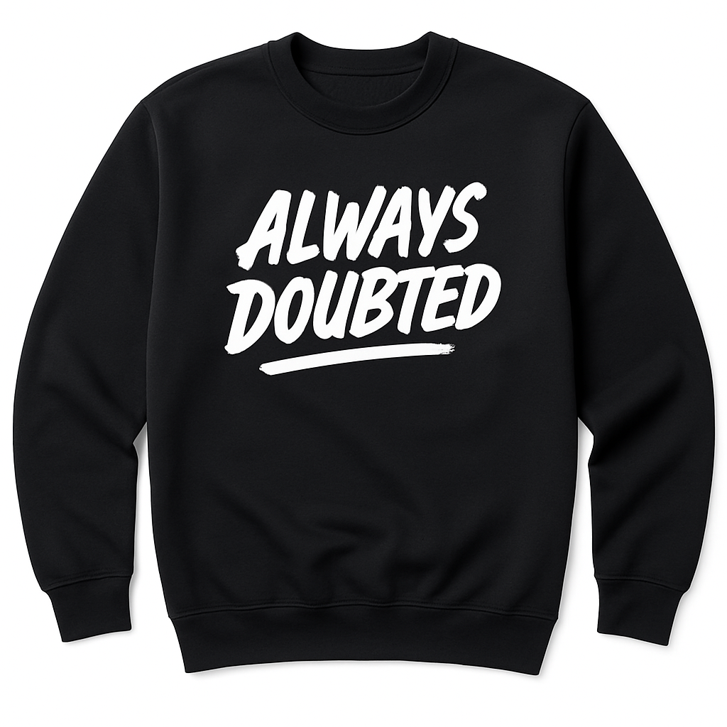 Always Doubted Sweatshirt