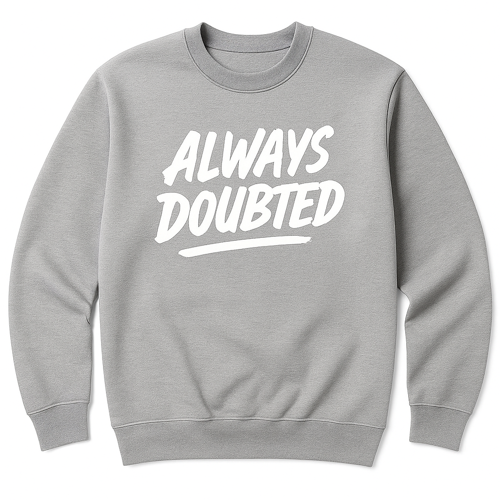 Always Doubted Sweatshirt